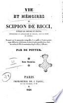 Vie et mémoires de Scipion De Ricci évêque de Pistoie et Prato, réformateur du catholicisme en Toscane, sous le règne de Léopold ... Par De Potter. Tome premier [-quatrième]