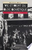 Vie et mort du bloc soviétique