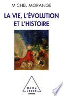 Vie, l’Evolution et l’Histoire (La)