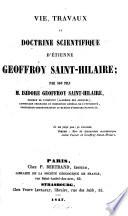 Vie, travaux et doctrine scientifique d'Étienne Geoffroy Saint-Hilaire