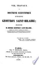 Vie, travaux et doctrine scientifique d'Étienne Geoffroy Saint-Hilaire