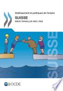 Vieillissement et politiques de l'emploi : Suisse 2014 Mieux travailler avec l'âge