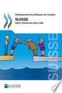 Vieillissement Et Politiques de L'Emploi: Suisse 2014: Mieux Travailler Avec L'Age