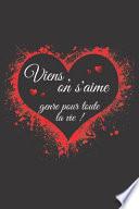 viens, on s'aime genre pour toute la vie!