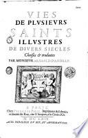 Vies de plusieurs saints illustres de divers siècles choisies & traduites par Monsieur Arnauld d'Andilly