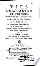 Vies de S. Gaëtan de Thienne,... du Bienheureux Jean Marinon, de S. André Avellin, & du B. Cardinal Paul Burali d'Arezzo,... Avec les panégyriques de S. Gaëtan & de S. André Avellin, par le R. P. de Tracy,...
