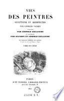 Vies Des Peintres, Sculpteurs Et Architectes Par Giorgio Vasari ; Traduites Par Léopold Leclanché Et Commentées Par Jeanron Et Léopold Leclanché ; 121 Portraits Dessinés Par Jeanron ...