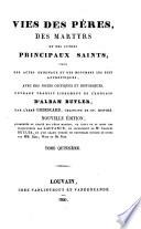 Vies des pères, des martyrs et des autres principaux saints, tirées des actes originaux ... avec des notes critiques et historiques