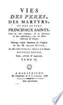 Vies des peres, des martyrs, et des autres principaux saints, tirées des actes originaux, & des monumens les plus authentiques; avec des notes historiques & critiques