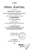 Vies des pères, martyrs, et autres principaux Saints tirées des actes originaux et des monuments les plus authentiques...