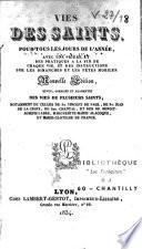 Vies des saints pour tous les jours de l'année, avec une prière et des pratiques a la fin de chaque vie, et des instruction sur les dimanches et les fêtes mobiles