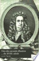 Vies des savants illustres ... du XVIII. siècle