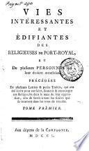 Vies intéressantes et édifiantes des religieuses de Port-Royal, et de plusieurs personnes qui leur étoient attachées [ed. by P. Le Clerc].