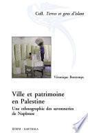 Ville et patrimoine en Palestine. Une ethnographie des savonneries de Naplouse