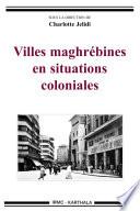 Villes maghrébines en situations coloniales.