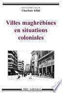 Villes maghrébines en situations coloniales.