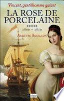 Vincent, gentilhomme galant - tome 5 La rose de porcelaine