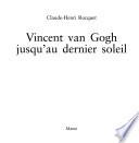 Vincent Van Gogh jusqu'au dernier soleil