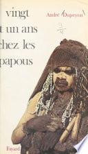 Vingt et un ans chez les Papous