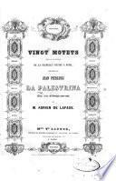 Vingt Motets tirés du répertoire de la Chapelle Sixtine ... édition revue ... par Adrien de Lafage