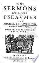 Vint sermons sur divers pseaumes par Michel Le Faucheur ministre du saint evangile. Avec un sermon sur la premiere de s. Iean, ch. 1., v. 9