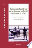 Violences et contrôle de la violence au Brésil, en Afrique et à Goa