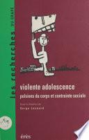 Violente adolescence : pulsions du corps et contrainte sociale