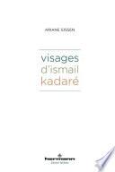 Visages d'Ismail Kadaré