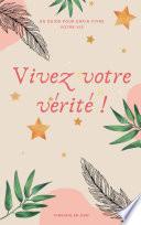 Vivez votre vérité !