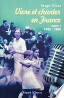 Vivre et chanter en France: 1945-1980