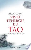 Vivre l'énergie du Tao - Tradition et pratiques