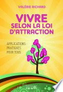 Vivre selon la loi d'attraction : Applications pratiques pour tous