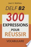 Vocabulaire DELF B2 - 300 expressions pour reussir