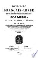 Vocabulaire français-arabe des dialectes vulgaires africains d'Alger, de Tunis, de Marok et d'Egypte