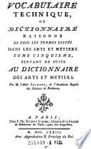 Vocabulaire Technique ou Dictionnaire raisonné de tous les termes usités dans les arts et métiers