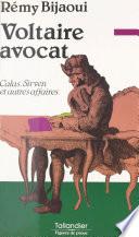 Voltaire avocat : Calas, Sirven et autres affaires...