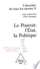 Volume 09 : Le Pouvoir, l' État, la Politique
