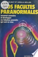 Vos facultés paranormales : comment connaître et développer ces fabuleux pouvoirs qui sont en vous