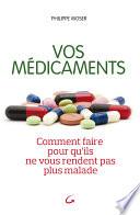 Vos médicaments comment faire pour qu'ils ne vous rendent plus malades