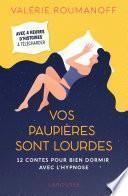 Vos paupières sont lourdes
