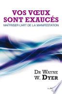 Livre Vos voeux sont exaucés : Maîtriser l'art de la manifestation