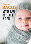 Votre bébé de 1 jour à 1 an