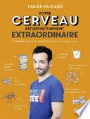 Votre cerveau est définitivement extraordinaire ! - 50 nouvelles astuces de mentaliste qui vont vous changer la vie