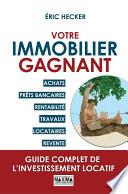 Votre immobilier gagnant - Guide complet de l'investissement locatif