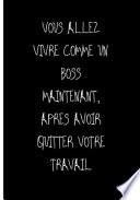 Vous Allez Vivre Comme Un Boss Maintenant, Apres Avoir Quitter Votre Travail
