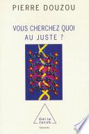Vous cherchez quoi au juste ?