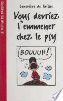 Vous devriez l'emmener chez le psy