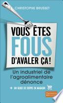 Vous êtes fous d'avaler ça ! Un industriel de l'agroalimentaire dénonce