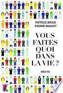 Vous faites quoi dans la vie ?