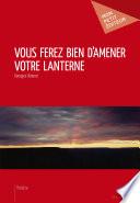 Vous ferez bien d'amener votre lanterne